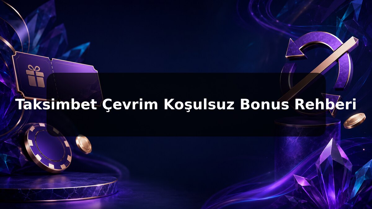 Taksimbet Çevrim Koşulsuz Bonus Rehberi konulu Taksimbet görseli