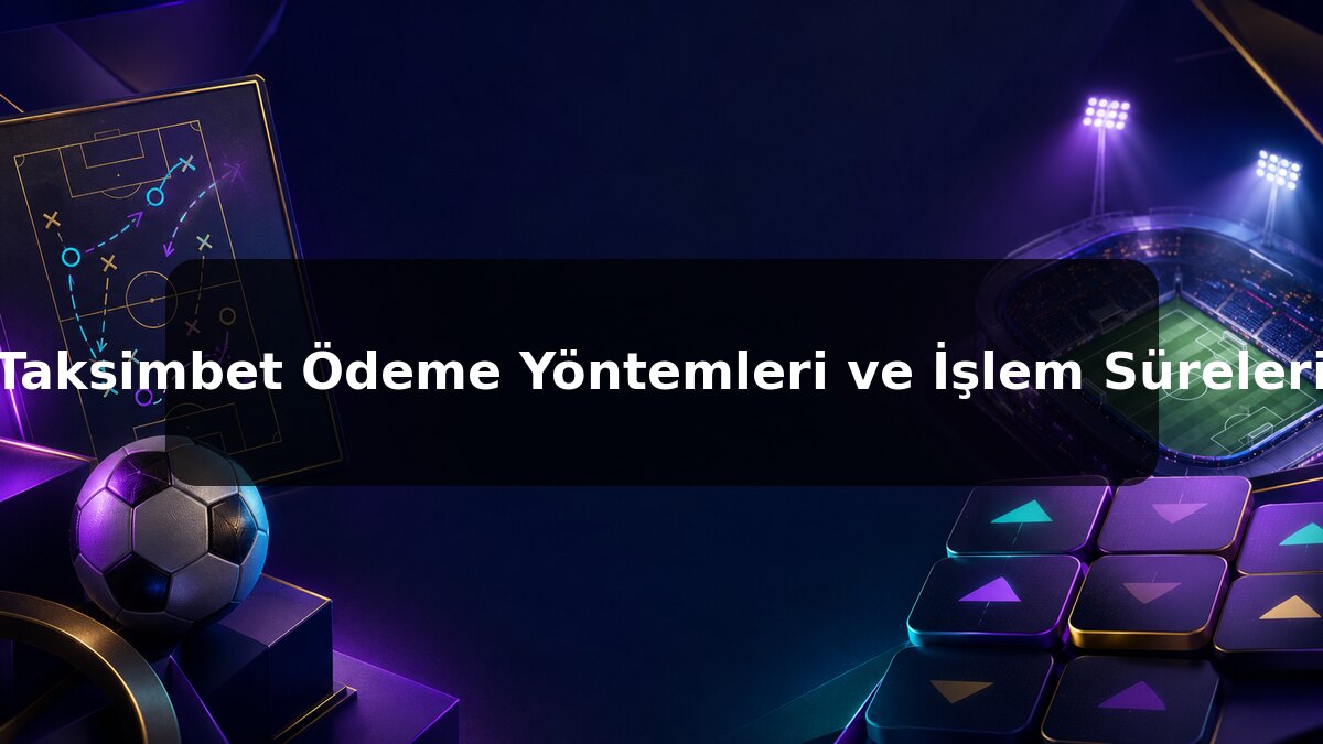 Taksimbet Ödeme Yöntemleri ve İşlem Süreleri konulu Taksimbet görseli