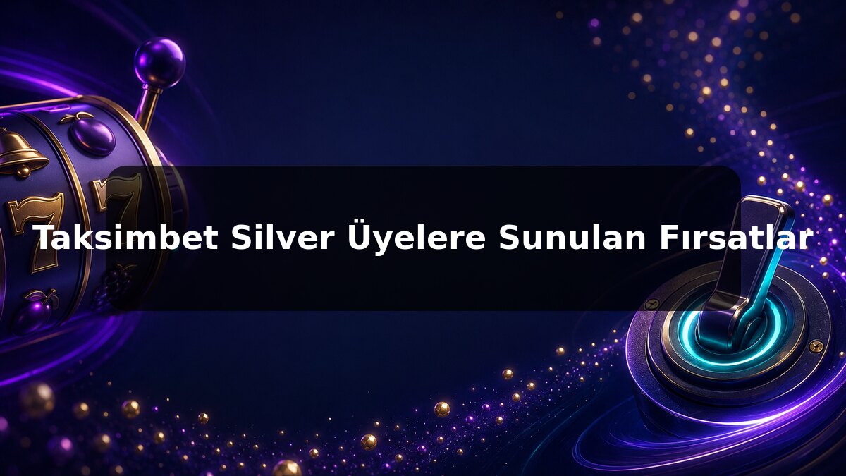 Taksimbet Silver Üyelere Sunulan Fırsatlar konulu Taksimbet görseli